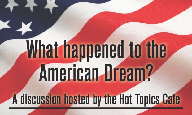 Hot Topics Cafe What Happened To The American Dream An Interactive Discussion Local Azdailysun Com