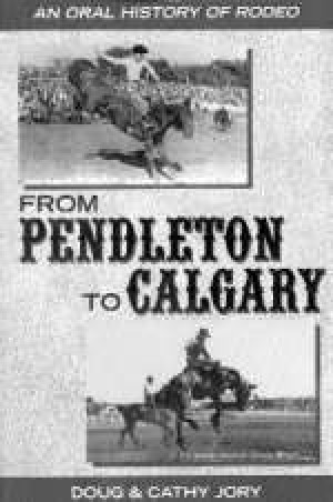 An Oral History of Rodeo, From Pendleton to Calgary Doug and Cathy Jory