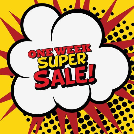 One Week Super Sale - OPEN NOW!