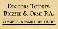 Cosmetic and Family Dentistry - Drs. Toenjes, Brizzee and Orme