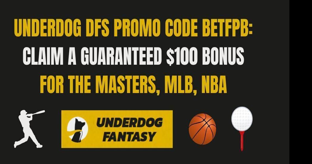 Underdog DFS Promo Code BETFPB unlocks $100 guaranteed bonus for The Masters, MLB, NBA