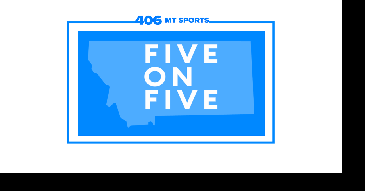 Five 406 MT Sports sports writers in the Five on Five