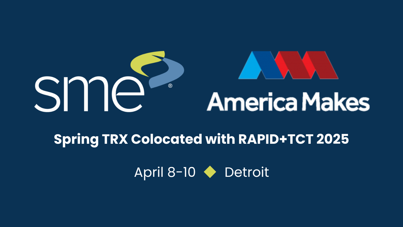 SME, America Makes Colocating TRX Event at RAPID + TCT 2025