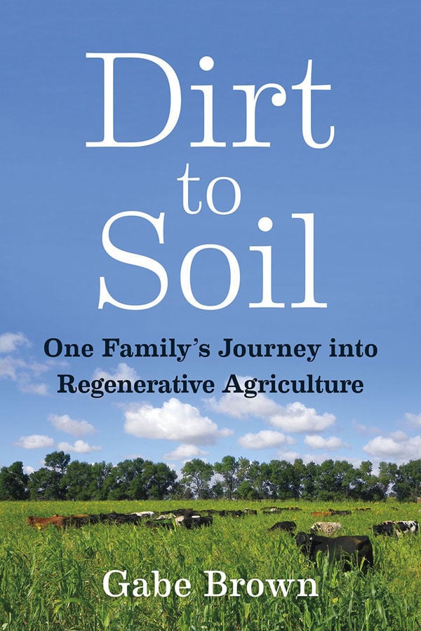Dirt to Soil: Gabe Browns’ journey to soil health | Crop | agupdate.com