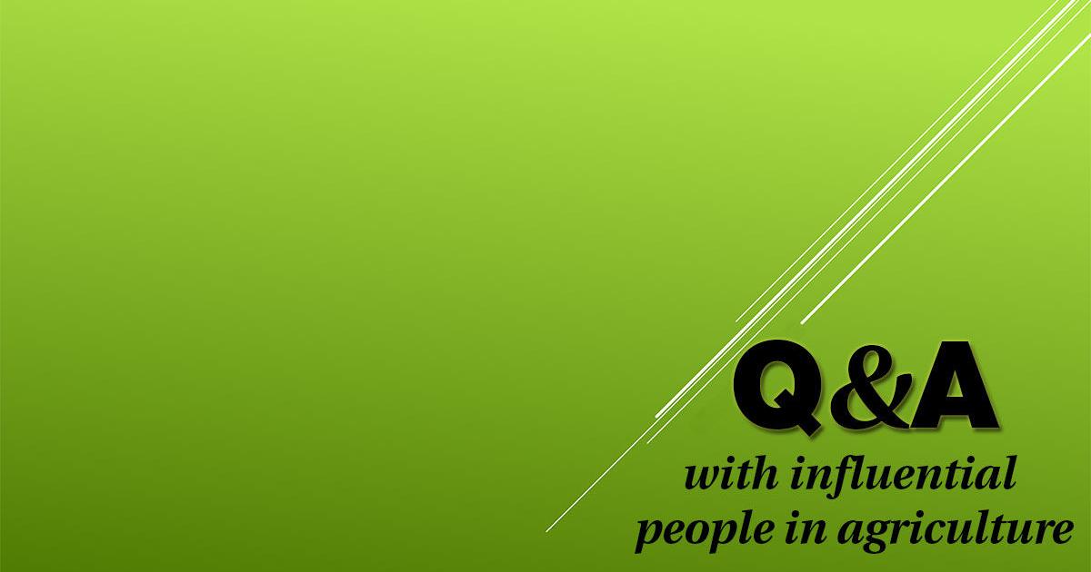 Q As With Influential People In Agriculture Q As With Influential People In Agriculture