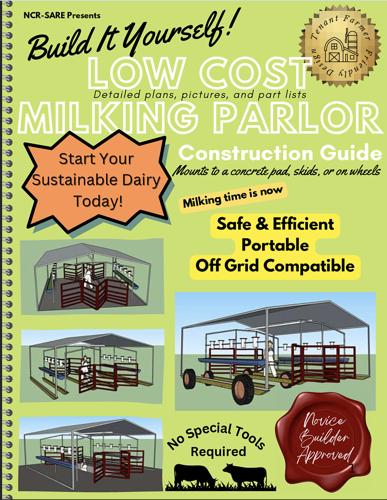 Getting Big Milk Out of Small Dairy – A Milking Parlor Construction Guide For Herdshares, Creameries and Those Bootstrapping on Rented Land.