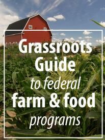 Grassroots Guide for Federal Farm and Food  Programs
