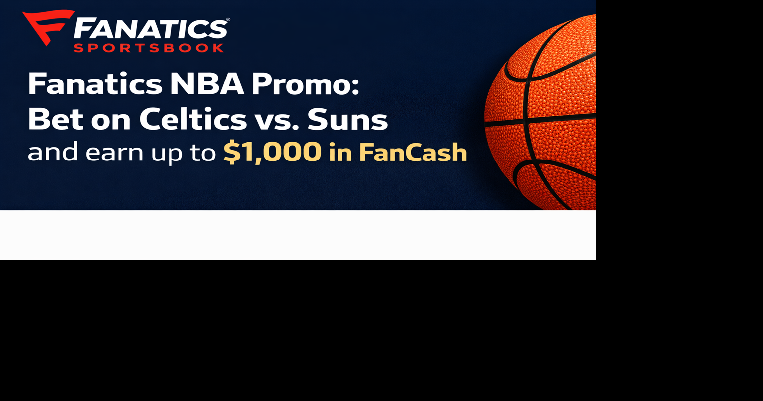 Fanatics NBA Promo: Bet on Celtics vs. Suns and earn up to $1,000 in FanCash