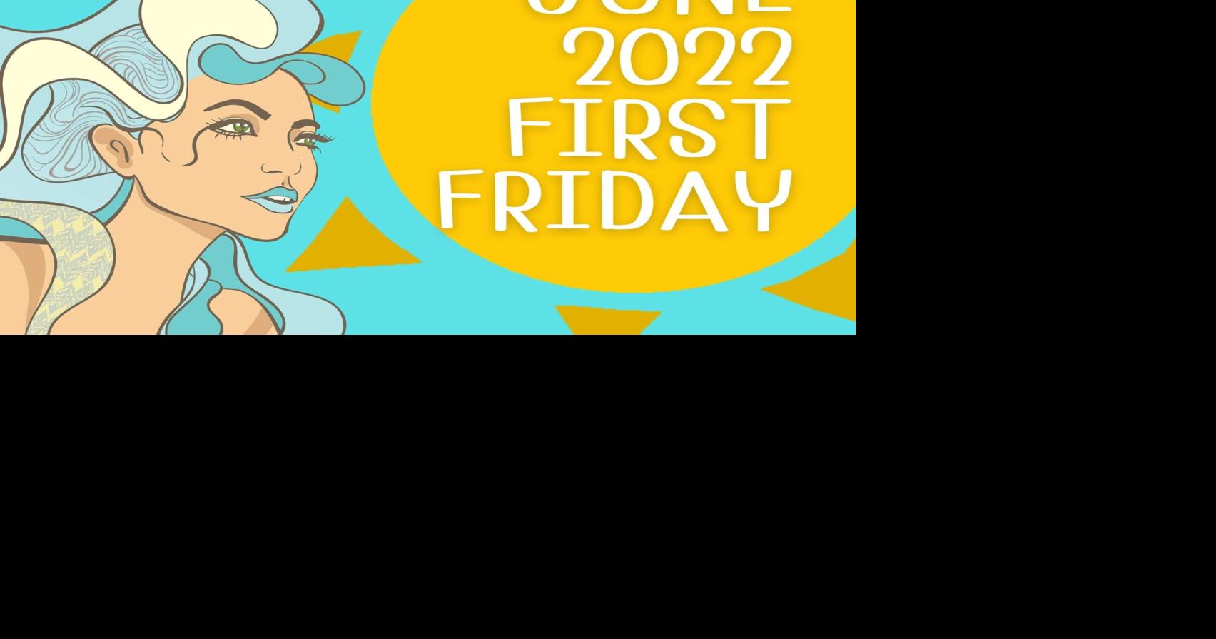 June 2022 First Friday Calendar Arts & Entertainment