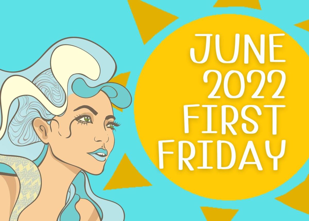 June 2022 First Friday Calendar Arts & Entertainment