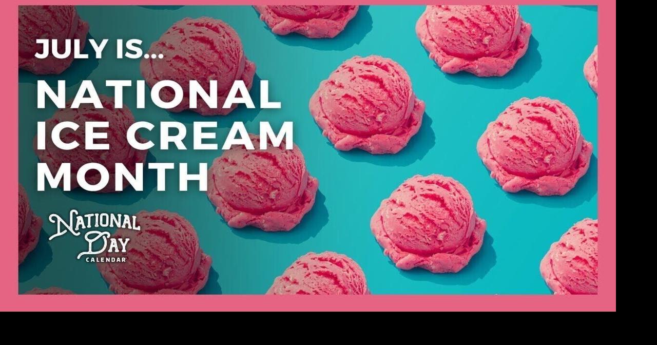 National Ice Cream Month July National Day Calendar Entertainment