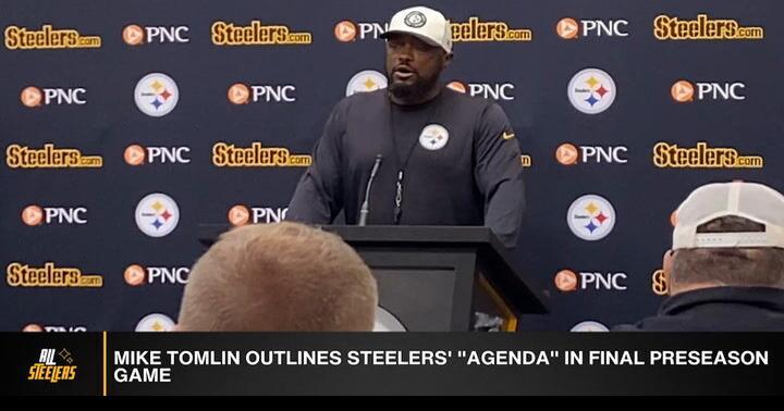 Mike Tomlin Outlines Steelers Agenda For Final Preseason Game