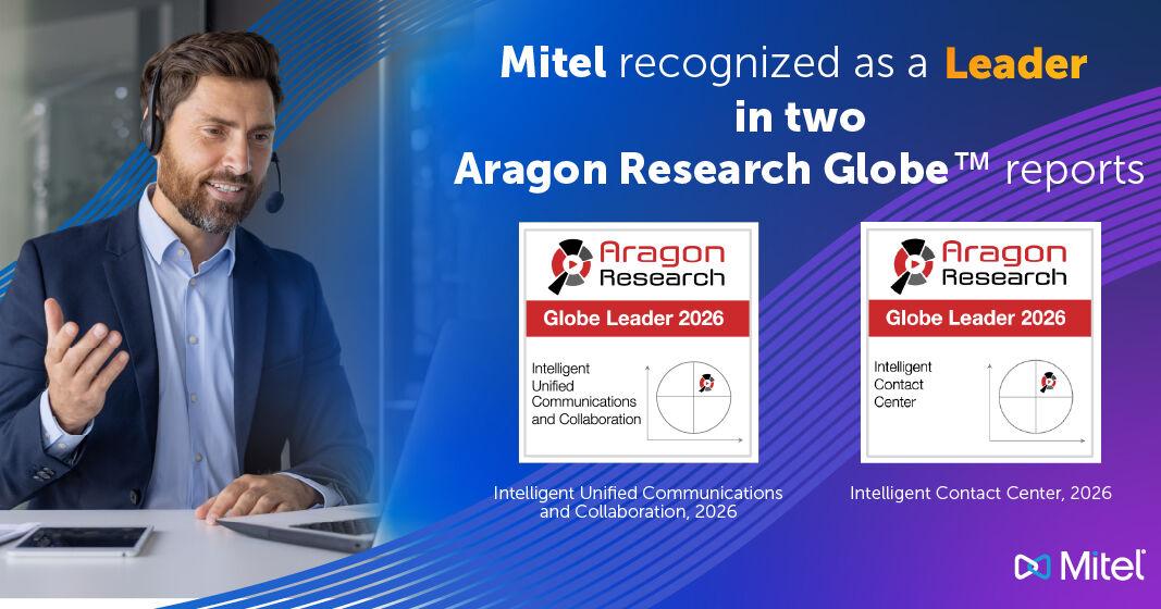 Mitel Positioned as a Leader in Unified Communications and Collaboration, and Contact Center by Aragon Research