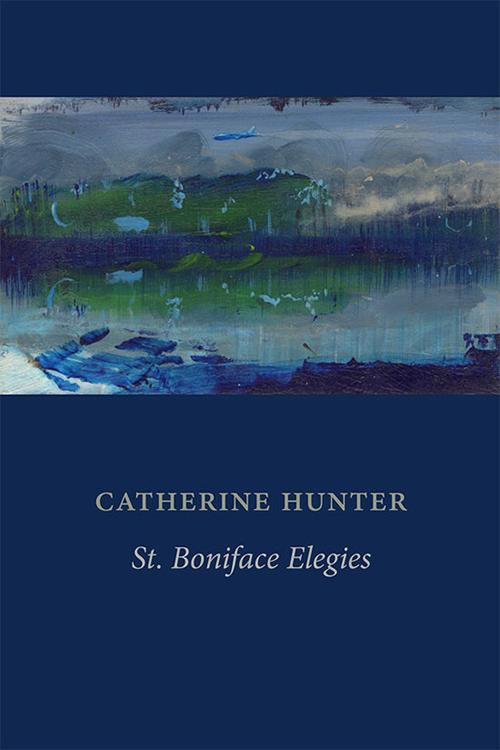 High Plains Book Awards Finalist: “St. Boniface Elegies” by Catherine Hunter