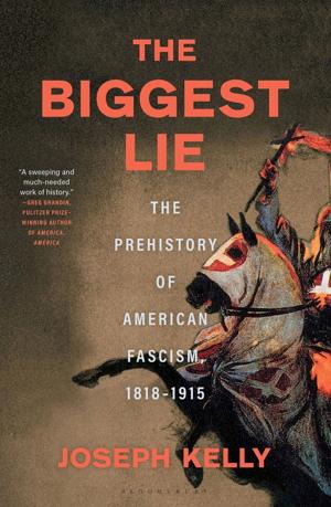 "The Biggest Lie: The Prehistory of American Fascism, 1818-1915," by Joseph Kelly.