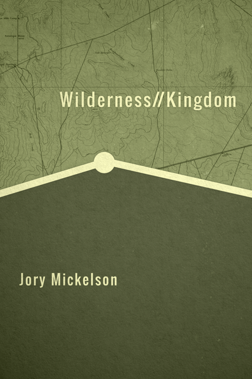High Plains Book Awards Finalist: “Wilderness//Kingdom” by Jory Mickelson