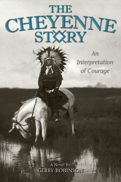 High Plains Book Awards Finalist: “The Cheyenne Story: An Interpretation of Courage” by Gerry Robinson