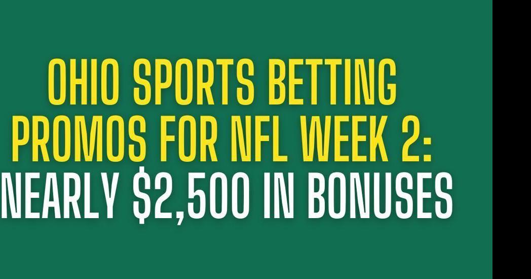 Ohio sportsbook promos: Over $2,000 in NFL Week 2 bonuses