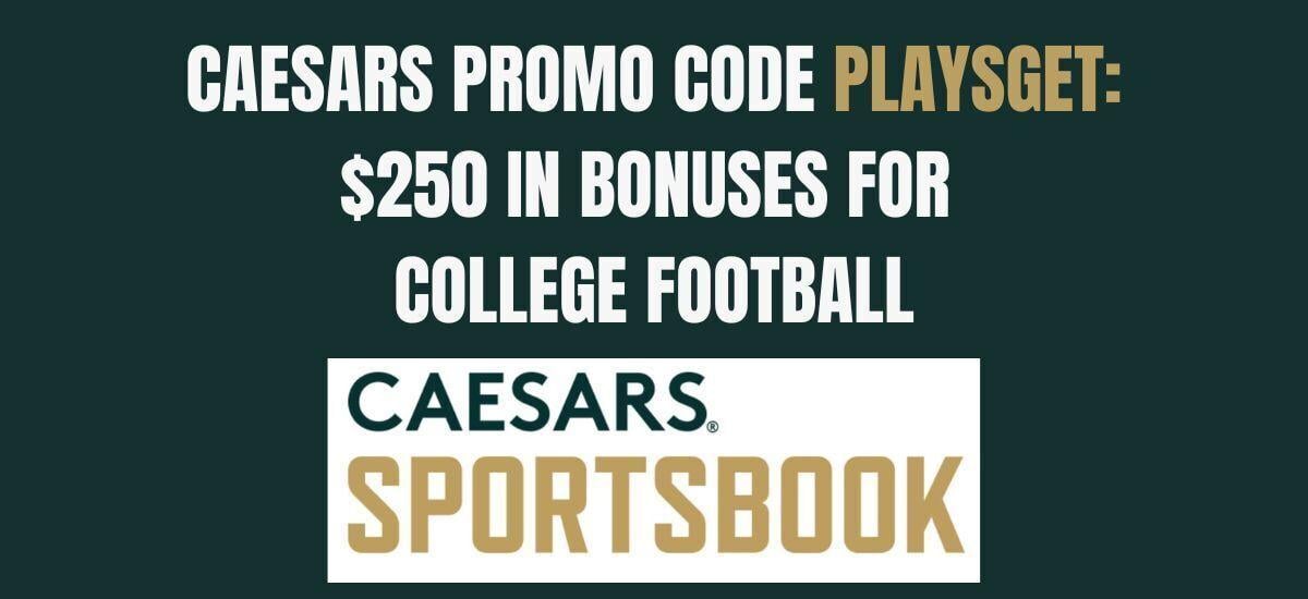 Caesars promo code PLAYSGET: $250 bonus for college football