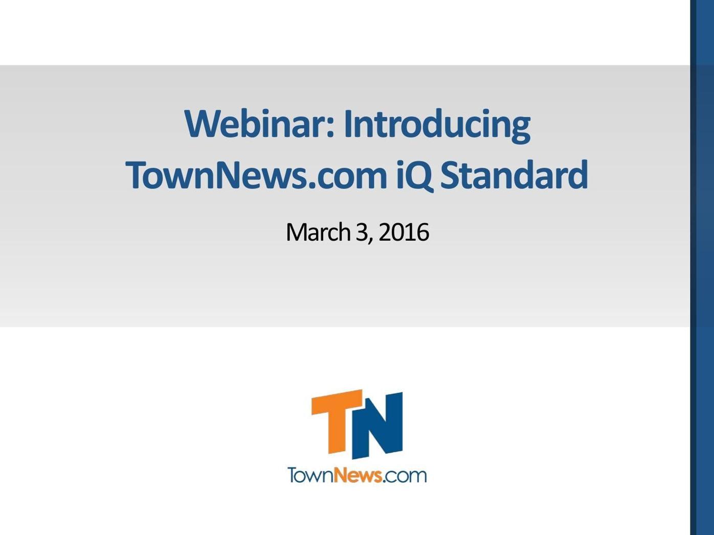 Webinar slide deck: Introducing TownNews.com iQ Standard
