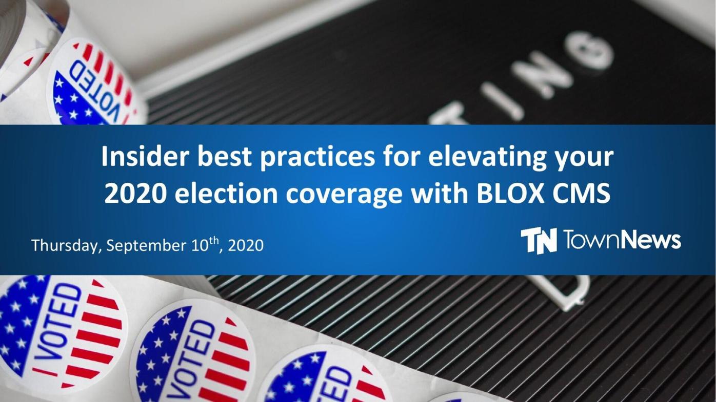 Webinar slide deck: Election Coverage with BLOX CMS