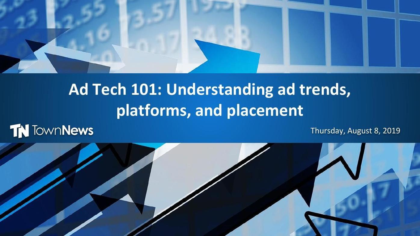 Webinar slide deck: Ad Tech 101: Understanding ad trends, platforms, and placement