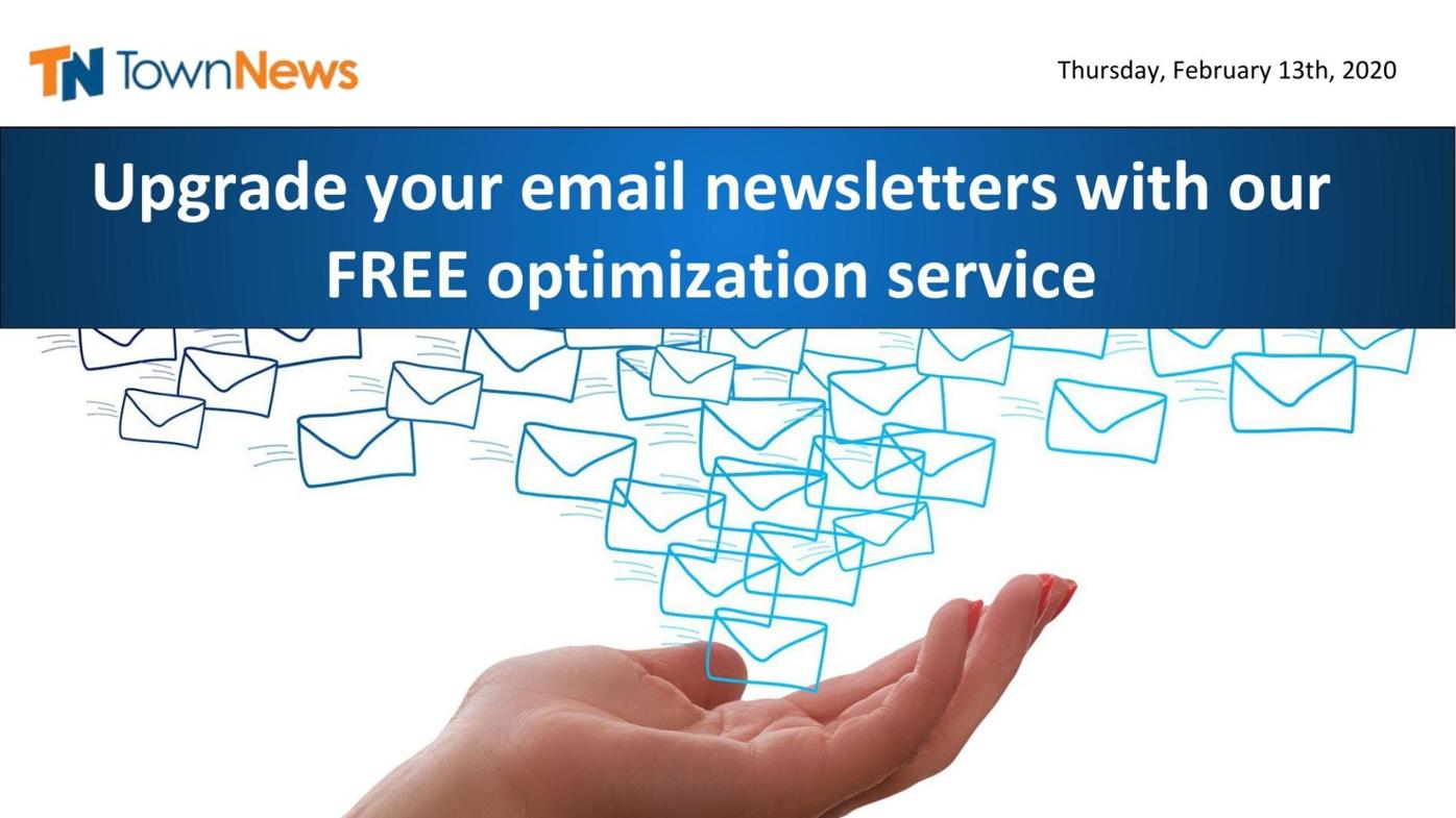 Webinar slide deck: Upgrade your email newsletters with our FREE optimization service