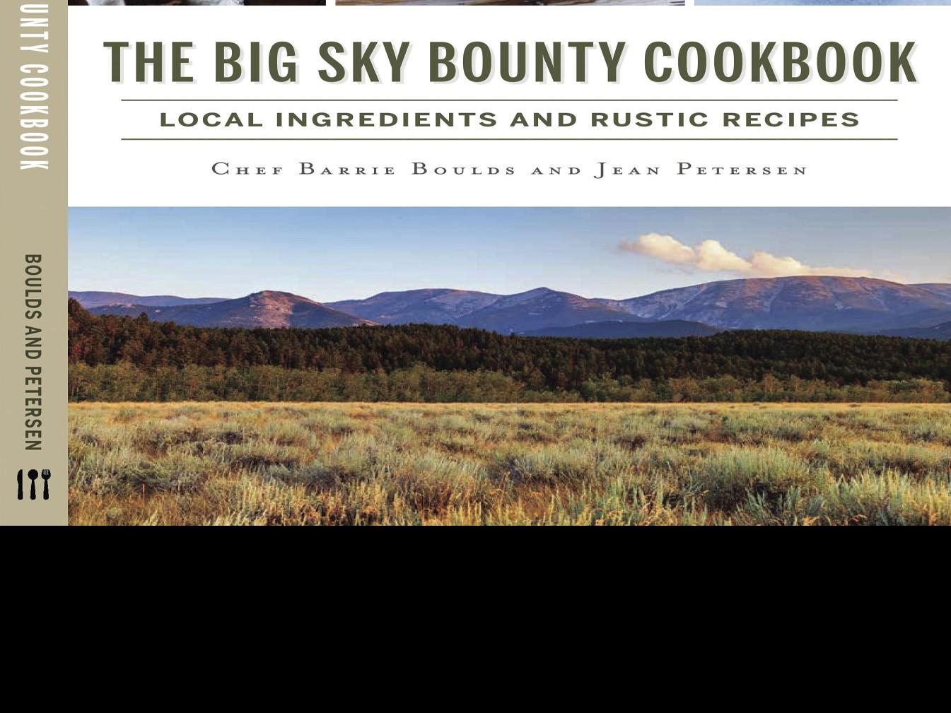 Big Sky Bounty Cookbook Explores Montana S Unique Ingredients Books Bozemandailychronicle Com