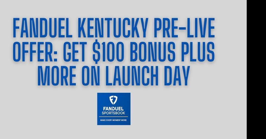 FanDuel Kentucky bonus offers $100 pre-launch bonus