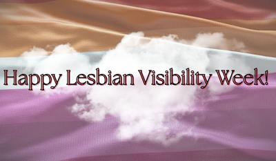 Happy Lesbian Visibility Week! - 1