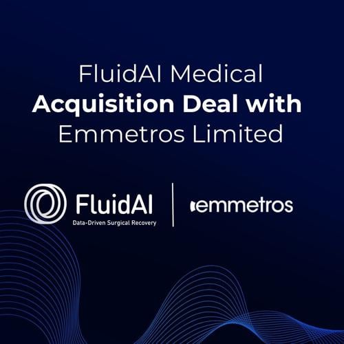 FluidAI Medical announces an acquisition deal with Emmetros Limited