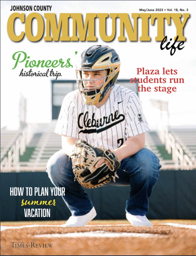 May/June Community Life magazine | Local News | cleburnetimesreview.com