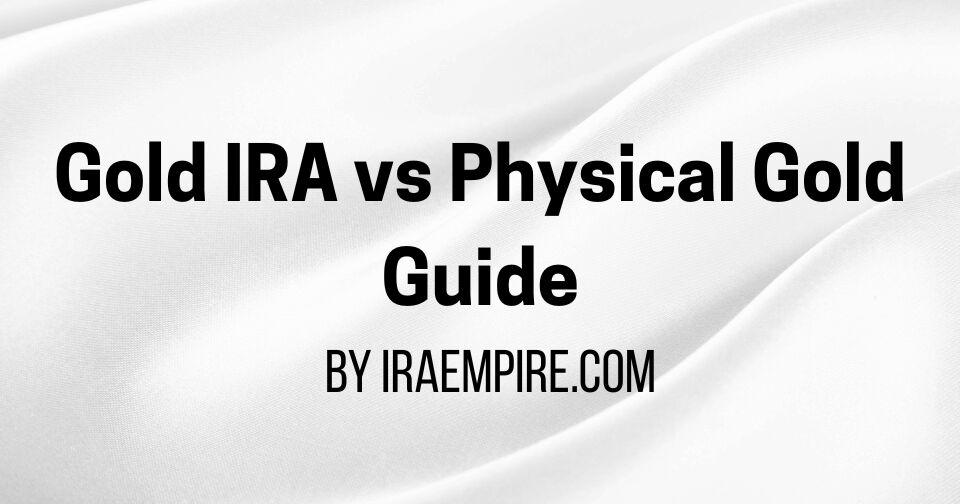 Gold IRA vs Physical Gold (2026 Guide Released by Experts)