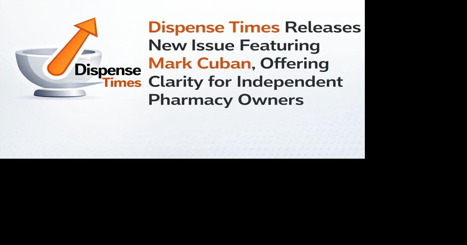 Dispense Times Releases New Issue Featuring Mark Cuban, Offering Clarity for Independent Pharmacy Owners