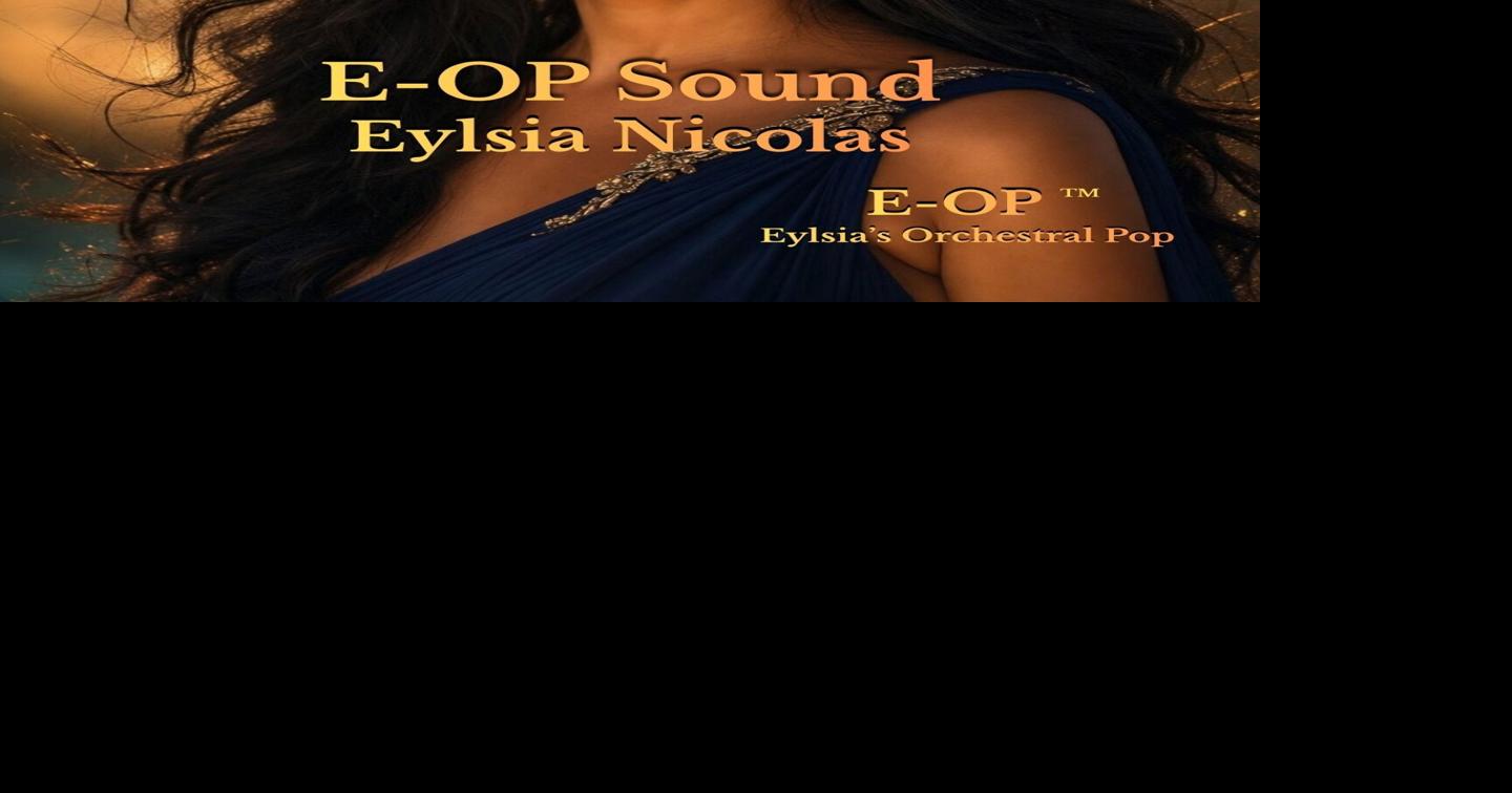 Global Breakthrough Artist Eylsia Nicolas Redefines Modern Music With the Invention of EOP - Eylsia's Orchestral Pop - Surging to #1 Today on the Global Groover Singer‑Songwriter Charts and Generating Over 50 Million Views in Just Weeks