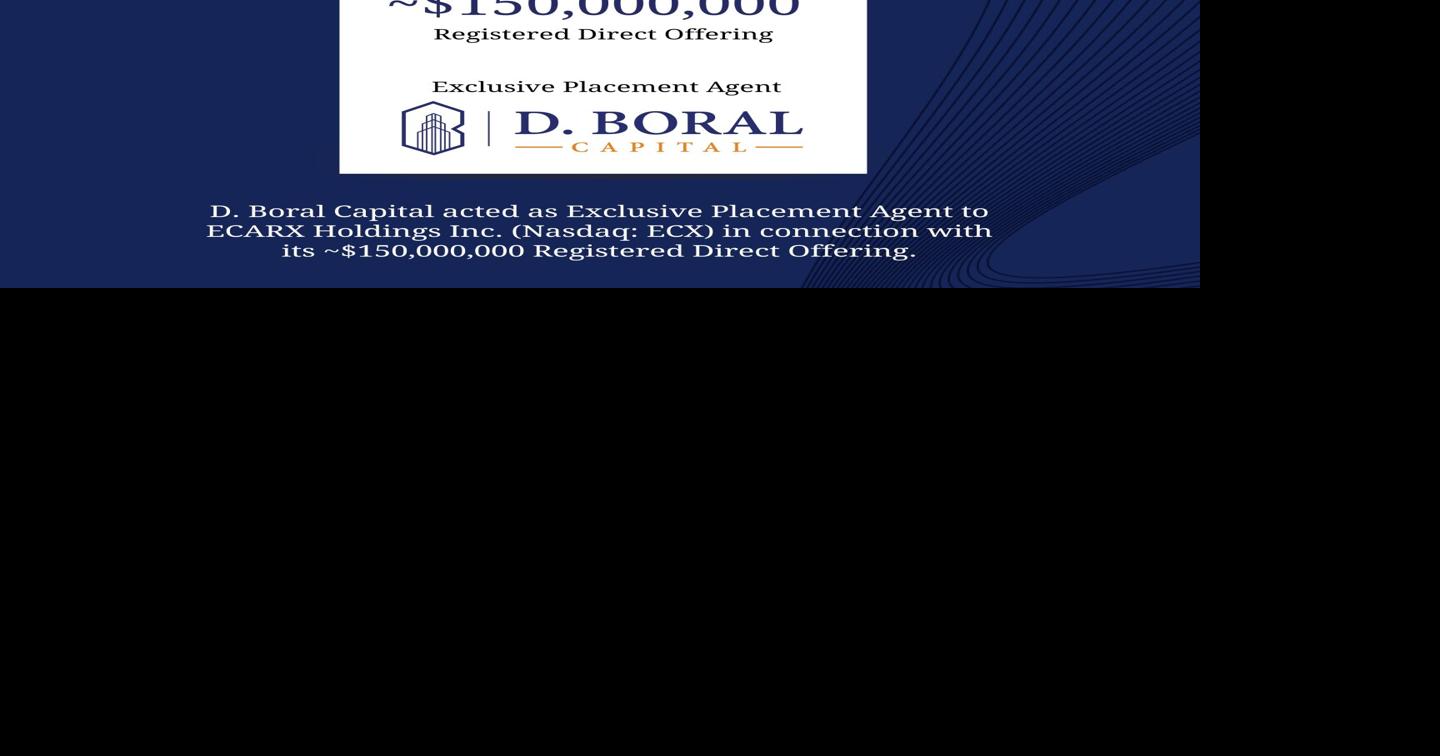 D. Boral Capital Acted as Exclusive Placement Agent to ECARX Holdings Inc. (Nasdaq:ECX) in Connection with its up to $150,000,000 Convertible Notes Offering