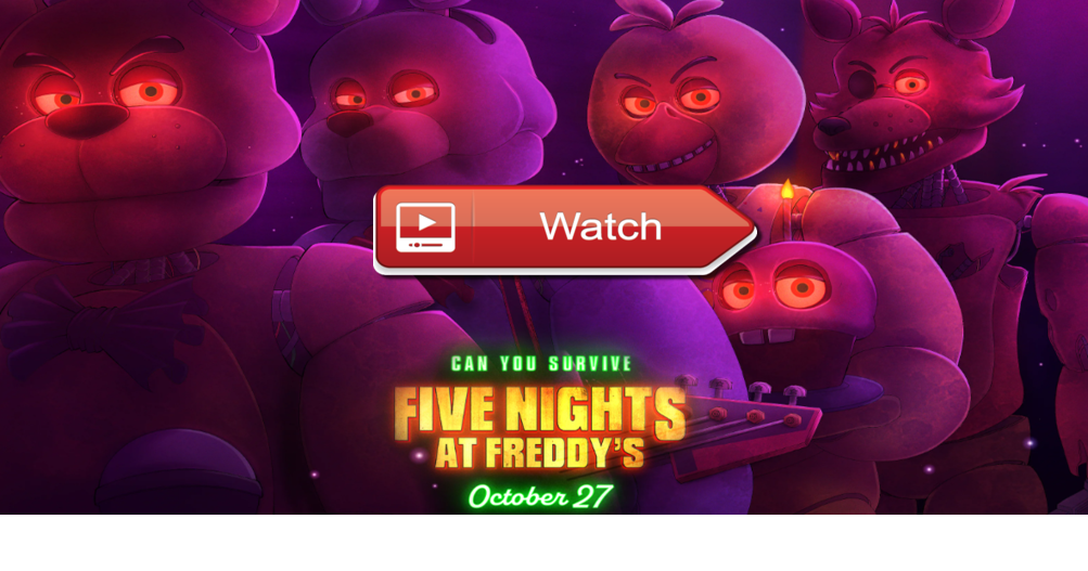Here’s How To Watch ‘Five Nights at Freddy’ Free Online At Home