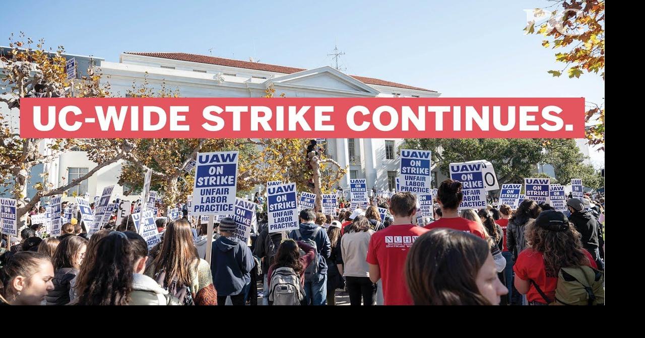 Academic worker strike continues across all 10 UC campuses | Multimedia ...