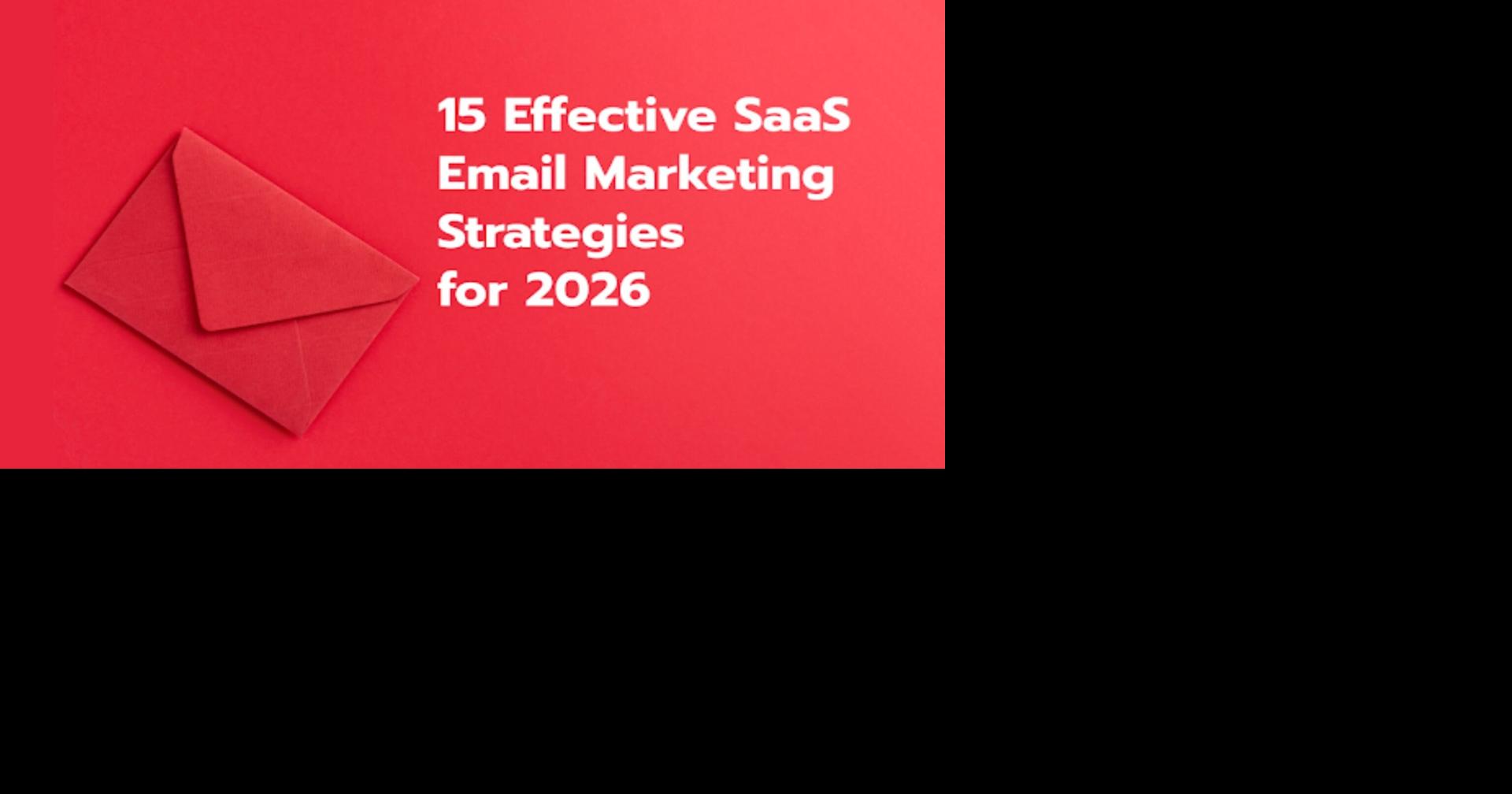 15 Effective SaaS Email Marketing Strategies for 2026 | Affiliate Links