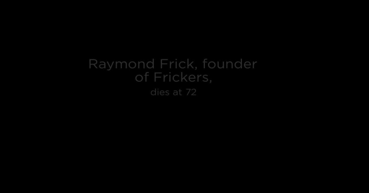 Raymond Frick, founder of Fricker's restaurants, dies at 72 | Local ...