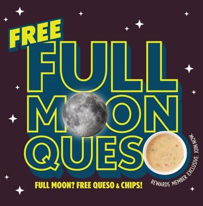 Qdoba is offering Qdoba Rewards Members free chips and chip every full moon with the purchase of an entree.