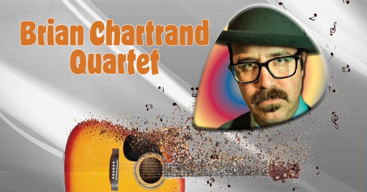 Brian Chartrand Quartet Rocks YCPAC’s Cabaret Series Oct. 21 | Across ...