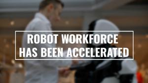 Watch Now: Robot workforce has been accelerated