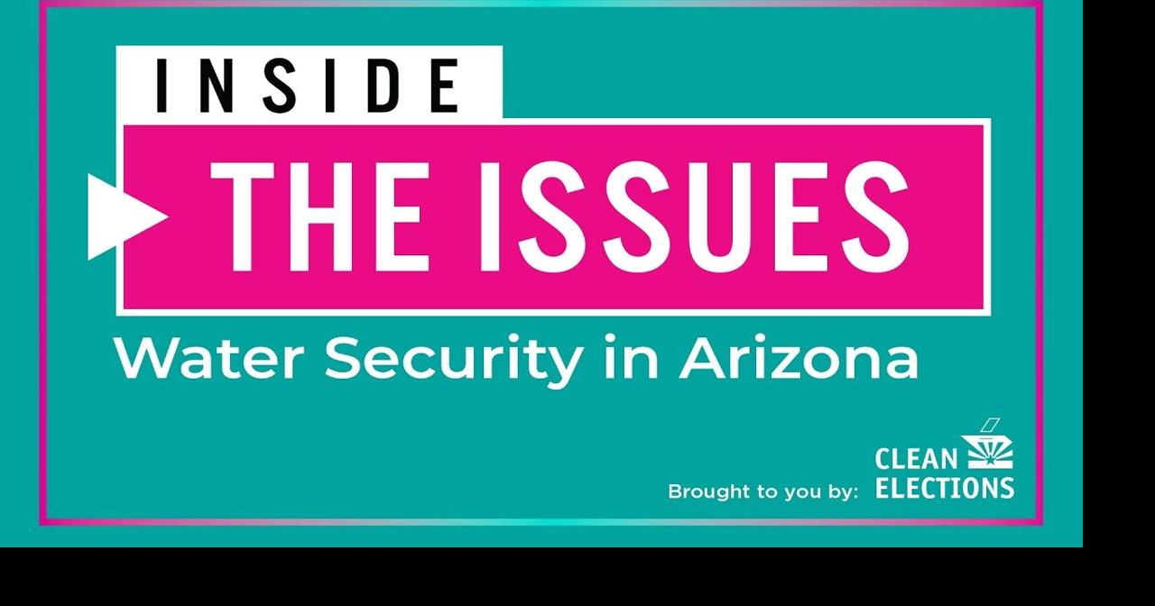 Inside the Issues: Water Security in Arizona