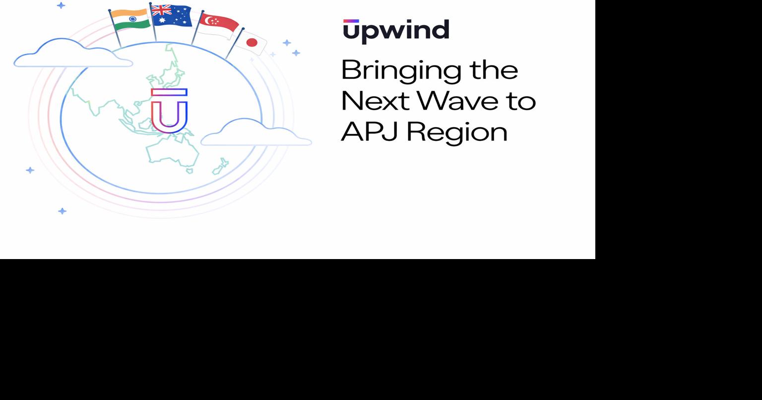 Upwind Doubles Down on India and Expands Footprint Across Asia-Pacific and Japan to Meet Growing Demand for Real-Time Cloud and AI Security