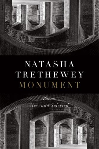 "Monument: Poems New and Selected" by Natasha Trethewey.