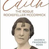 ‘Edith: The Rogue Rockefeller McCormick’ by Andrea Ross