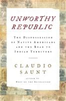 Review: "Unworthy Republic: The Dispossession of Native Americans and the Road to Indian Territory"