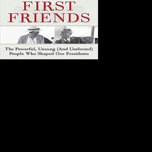 BOOK REVIEW: ‘First Friends: The Powerful, Unsung (And Unelected) People Who Shaped Our Presidents’