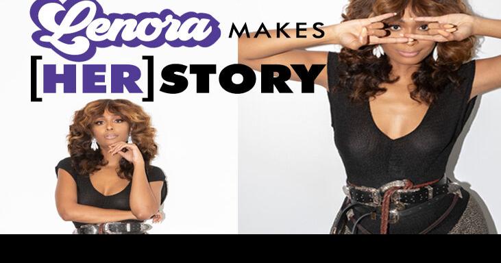 LENORA MAKES [HER]STORY | Entertainment | forwardtimes.com